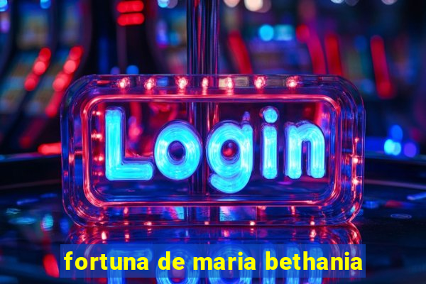 fortuna de maria bethania